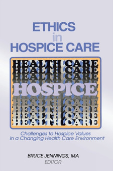 Ethics in Hospice Care : Challenges to Hospice Values in a Changing Health Care Environment by Bruce Jennings - Hardback