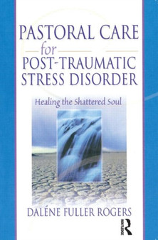 Pastoral Care for Post-Traumatic Stress Disorder : Healing the Shattered Soul by Dalene C. Fuller Rogers - Paperback