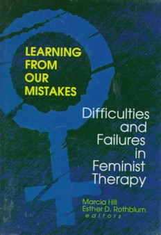Learning from Our Mistakes : Difficulties and Failures in Feminist Therapy by Esther D Rothblum - Hardback