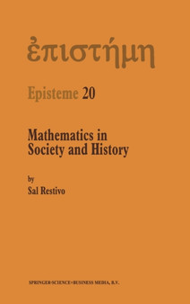 Mathematics in Society and History : Sociological Inquiries : v. 20 by Sal Restivo - Hardback