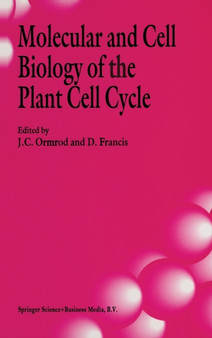 Molecular and Cell Biology of the Plant Cell Cycle : Proceedings of a Meeting Held at Lancaster University, April 9-10th, 1992 by J.C. Ormrod - Hardback