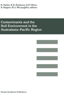 Contaminants and the Soil Environment in the Australasia-Pacific Region : Proceedings of the First Australasia-Pacific Conference on Contaminants and Soil Environment in the Australasia-Pacific Region by R. Naidu - Hardback