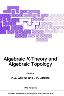 Algebraic K-Theory and Algebraic Topology : 407 by P.G. Goerss - Hardback