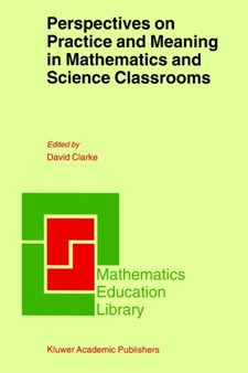 Perspectives on Practice and Meaning in Mathematics and Science Classrooms : 25 by D. Clarke - Paperback