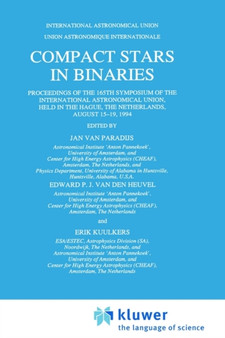 Compact Stars in Binaries : Proceedings of the 165th Symposium of the International Astronomical Union, Held in the Hague, The Netherlands, August 15-19, 1994 : 165 by Jan van Paradijs - Hardback