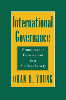 International Governance : Protecting the Environment in a Stateless Society by Oran R. Young - Paperback