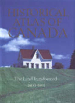 Historical Atlas of Canada : Volume II: The Land Transformed, 1800-1891 by R.Louis Gentilcore - Hardback