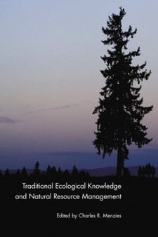 Traditional Ecological Knowledge and Natural Resource Management by Charles R. Menzies - Hardback