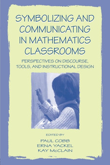 Symbolizing and Communicating in Mathematics Classrooms : Perspectives on Discourse, Tools, and Instructional Design by Paul Cobb - Paperback