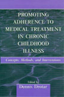 Promoting Adherence to Medical Treatment in Chronic Childhood Illness : Concepts, Methods, and Interventions by Dennis Drotar - Hardback