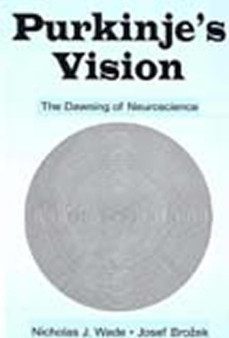Purkinje's Vision : The Dawning of Neuroscience by Nicholas J. Wade - Hardback