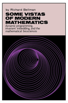Some Vistas of Modern Mathematics : Dynamic Programming, Invariant Imbedding, and the Mathematical Biosciences by Richard Bellman - Paperback