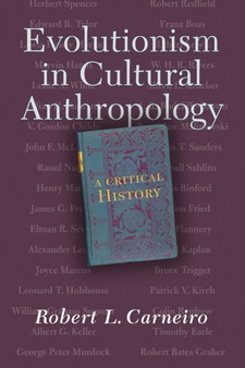 Evolutionism In Cultural Anthropology : A Critical History by Robert L. Carneiro - Paperback