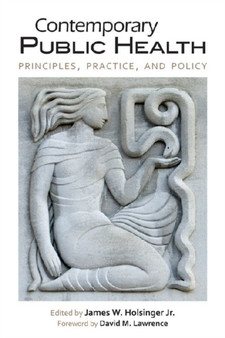 Contemporary Public Health : Principles, Practice, and Policy by James W. Holsinger - Hardback
