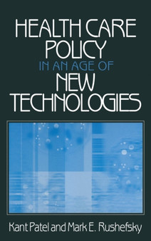 Health Care Policy in an Age of New Technologies by Kant Patel - Hardback
