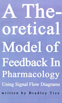 A Theoretical Model of Feedback in Pharmacology Using Signal Flow Diagrams by Bradley Tice - Paperback