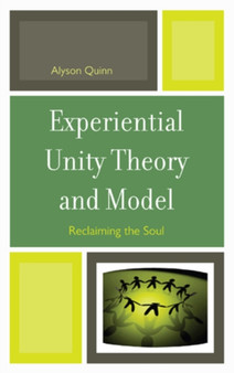 Experiential Unity Theory and Model : Reclaiming the Soul by Alyson Quinn - Hardback
