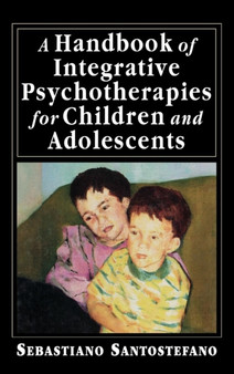 A Handbook of Integrative Psychotherapies for Children and Adolescents by Sebastiano Santostefano - Hardback