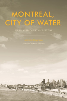 Montreal, City of Water : An Environmental History by Michele Dagenais - Hardback