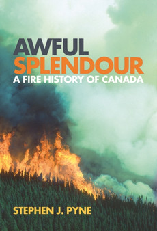 Awful Splendour : A Fire History of Canada by Stephen J. Pyne - Paperback