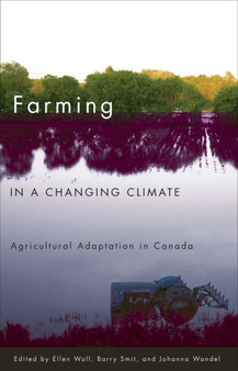 Farming in a Changing Climate : Agricultural Adaptation in Canada by Ellen Wall - Paperback