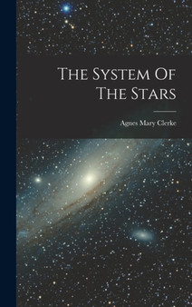 The System Of The Stars by Agnes Mary Clerke - Hardback