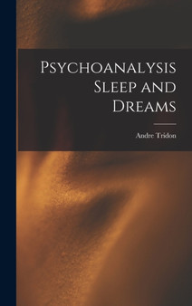 Psychoanalysis Sleep and Dreams by Andre Tridon - Hardback