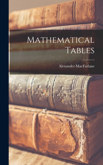 Mathematical Tables by Alexander MacFarlane - Hardback