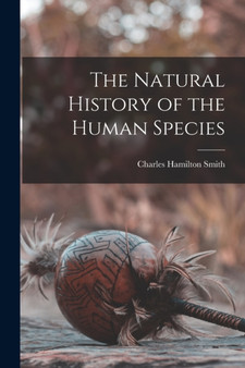 The Natural History of the Human Species by Charles Hamilton Smith - Paperback