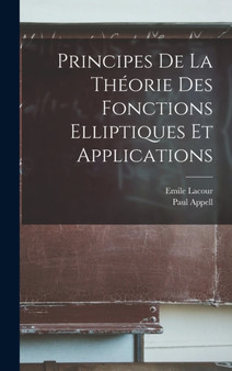 Principes De La Theorie Des Fonctions Elliptiques Et Applications by Paul Appell - Hardback