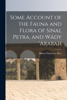 Some Account of the Fauna and Flora of Sinai, Petra, and Wady 'arabah by Henry Chichester Hart - Paperback