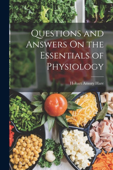 Questions and Answers On the Essentials of Physiology by Hobart Amory Hare - Paperback