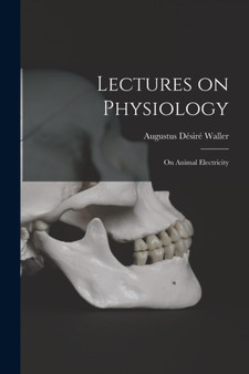 Lectures on Physiology : On Animal Electricity by Augustus Desire Waller - Paperback