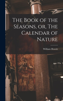 The Book of the Seasons, or, The Calendar of Nature by William Howitt - Hardback