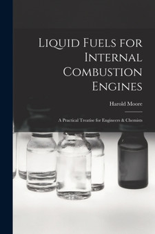 Liquid Fuels for Internal Combustion Engines; a Practical Treatise for Engineers & Chemists by Moore Harold - Paperback