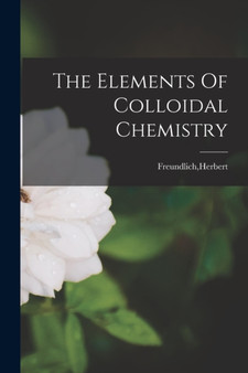 The Elements Of Colloidal Chemistry by Herbert Freundlich - Paperback