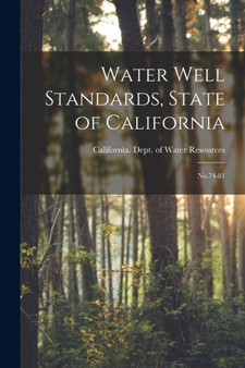 Water Well Standards, State of California : No.74-81 by California Dept of Water Resources - Paperback