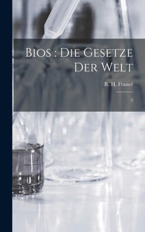 Bios : die Gesetze der Welt: 2 by R H 1874-1943 France - Hardback