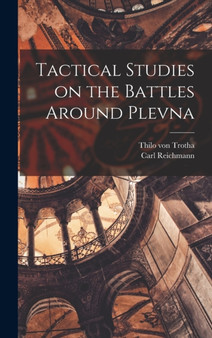 Tactical Studies on the Battles Around Plevna by Thilo Von Trotha - Hardback