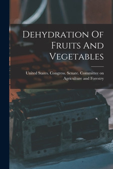 Dehydration Of Fruits And Vegetables by United States Congress Senate Comm - Paperback