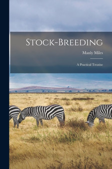 Stock-Breeding : A Practical Treatise by Manly Miles - Paperback