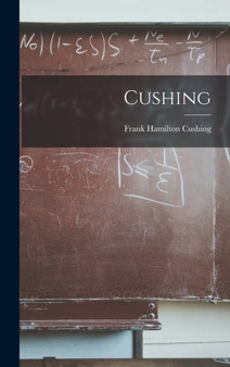 Cushing by Frank Hamilton Cushing - Hardback