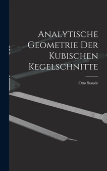 Analytische Geometrie der Kubischen Kegelschnitte by Otto Staude - Hardback