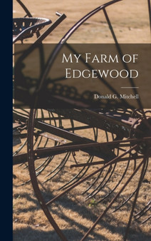 My Farm of Edgewood by Donald G Mitchell - Hardback