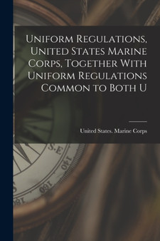 Uniform Regulations, United States Marine Corps, Together With Uniform Regulations Common to Both U by United States Marine Corps - Paperback
