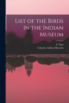 List of the Birds in the Indian Museum by F Finn - Paperback