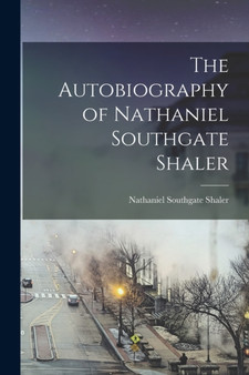 The Autobiography of Nathaniel Southgate Shaler by Nathaniel Southgate Shaler - Paperback