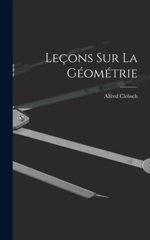 Lecons sur La Geometrie by Alfred Clebsch - Hardback