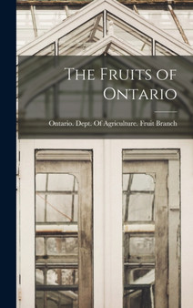 The Fruits of Ontario by Ontario Dept of Agriculture Fruit - Hardback