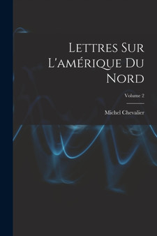 Lettres Sur L'amerique Du Nord; Volume 2 by Michel Chevalier - Paperback